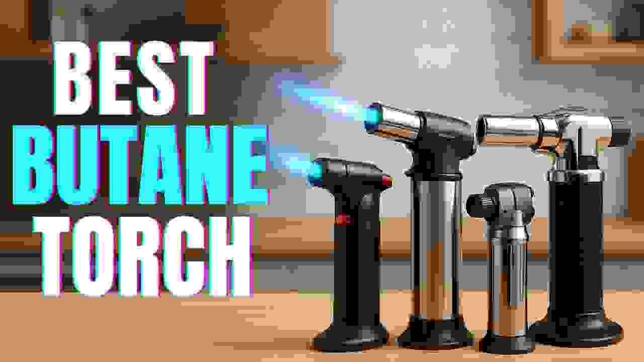 Best Butane Torch Review 2026 &ndash; Which One Should You Buy?