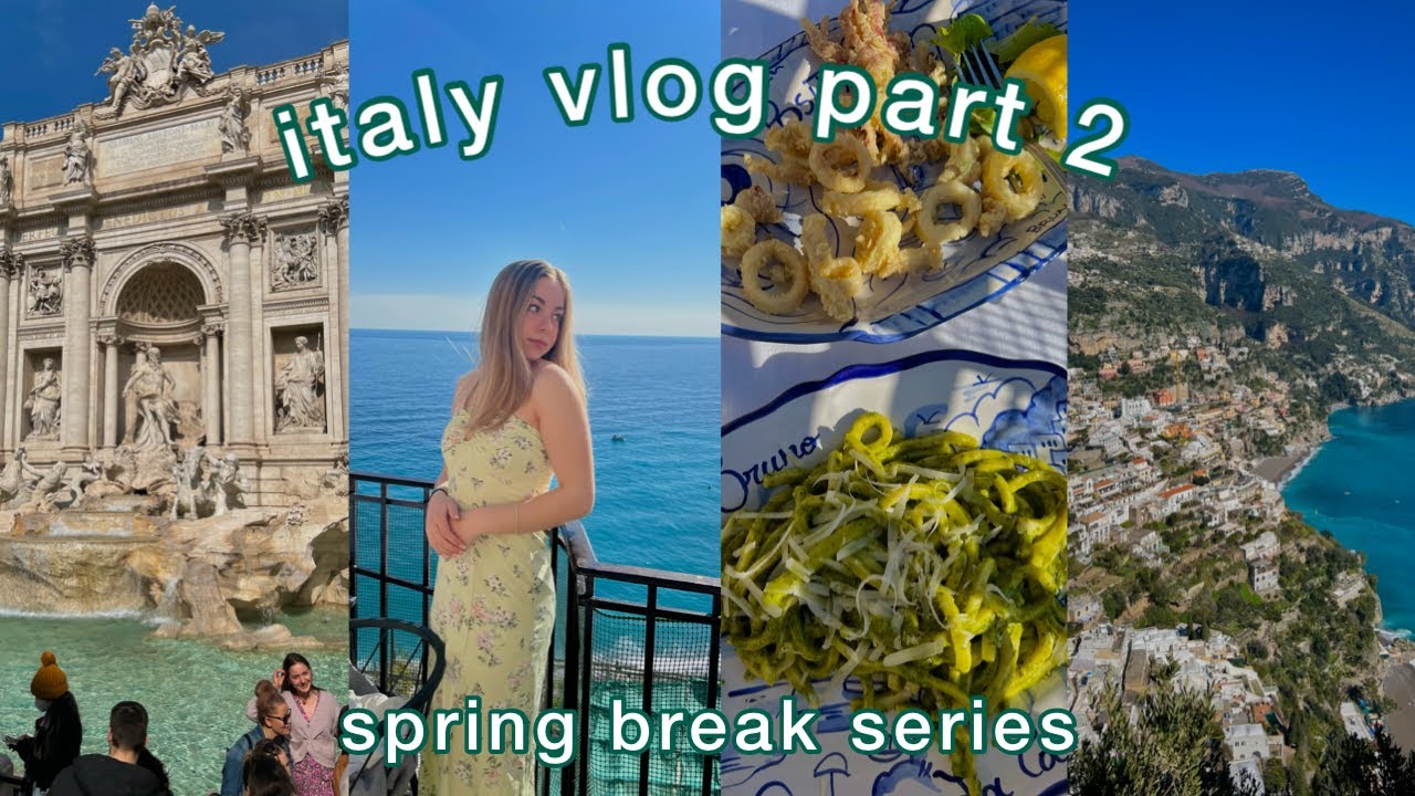 positano, pompeii, rome, italy vlog 2 (spring break series episode 5)