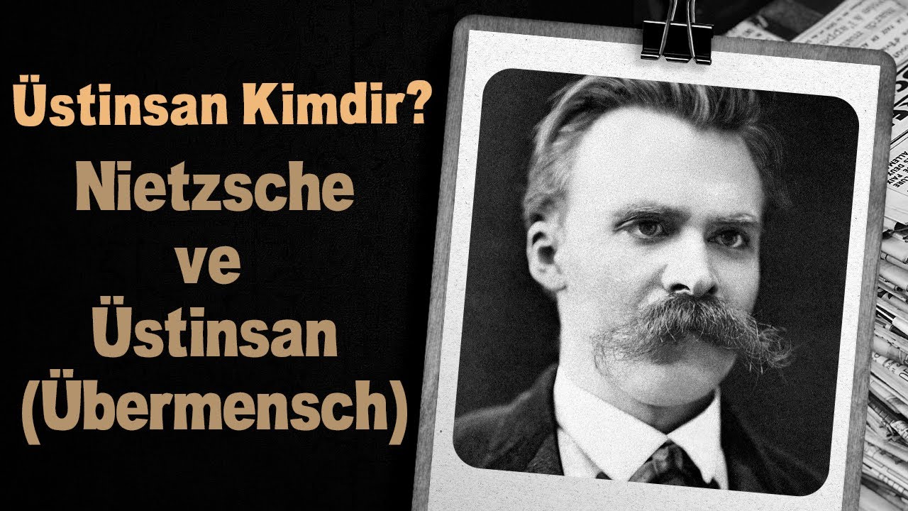 Üstinsan Kimdir? Nietzsche ve Üstinsan (Übermensch)