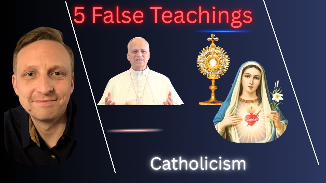 Five *False* Roman Catholic Teachings Explained
