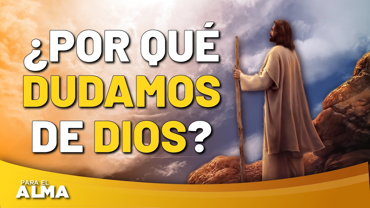 &iquest;POR QU&Eacute; DUDAMOS DE DIOS? 🤔😓