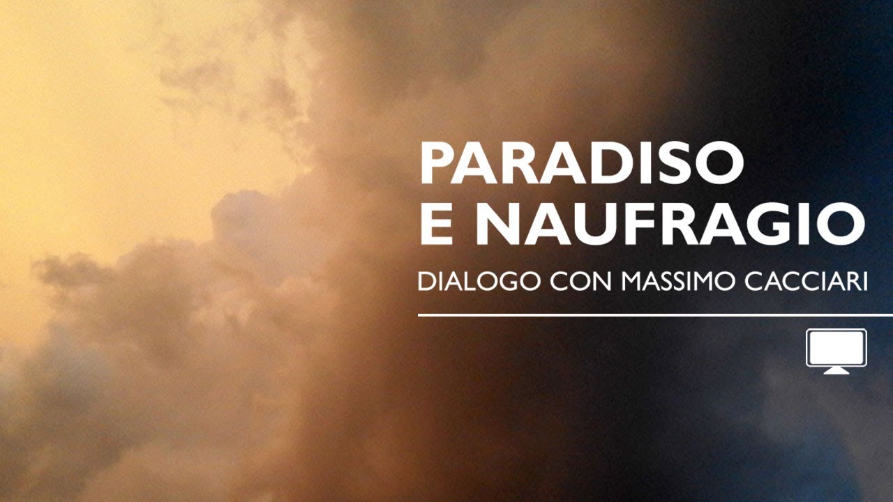 Paradiso e naufragio - Dialogo con Massimo Cacciari