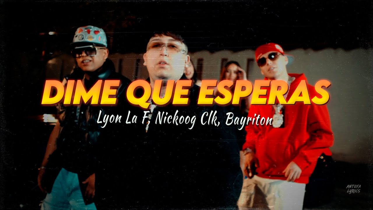 Letra // DIME QUE ESPERAS - Lyon La F, Nickoog Clk, Bayriton, Gringuitos Records