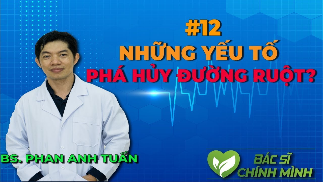 #12 Những Yếu Tố Hủy Diệt Đường Ruột Của Chúng Ta | Bác Sĩ Chính Mình