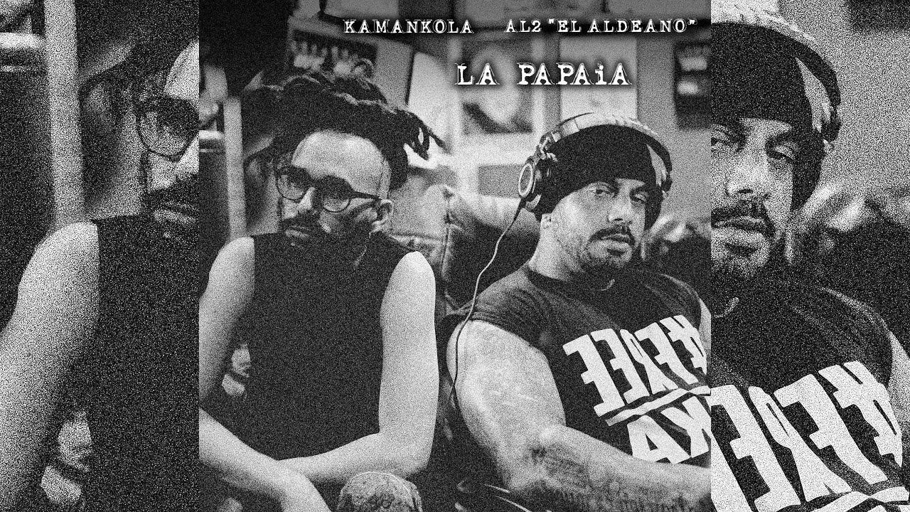 Kamankola & @al2elaldeano - “LA PAPAiA”