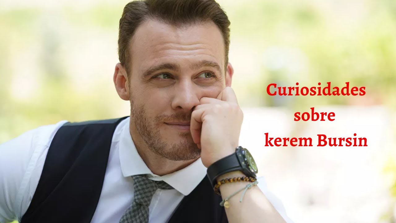 Descubra as curiosidades fascinantes da vida do talentoso KEREM BURSIN
