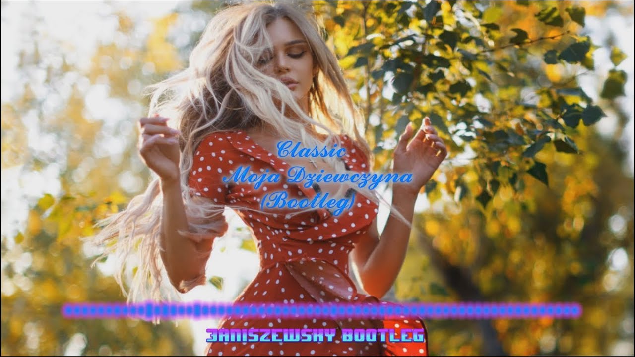Classic - Moja Dziewczyna (Janiszewsky Bootleg)