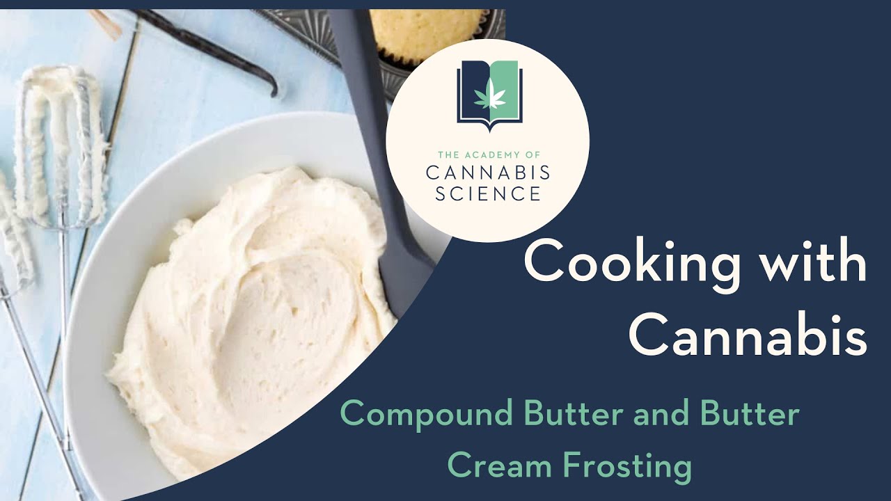 Cooking with Infused Cannabis Butter Cream Frosting and Compound Butter