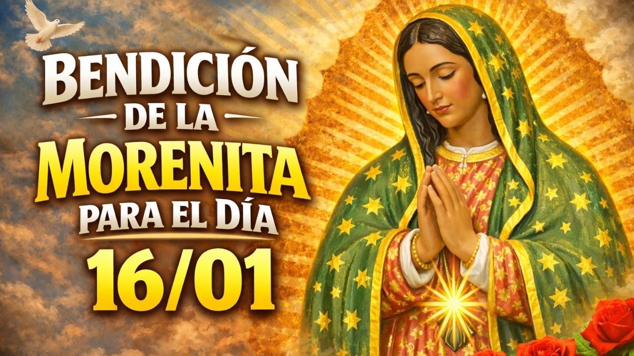 ORACIÓN A LA VIRGEN DE GUADALUPE HOY 16 DE ENERO 🌹 PAZ, PROTECCIÓN Y BENDICIÓN PARA TU DÍA