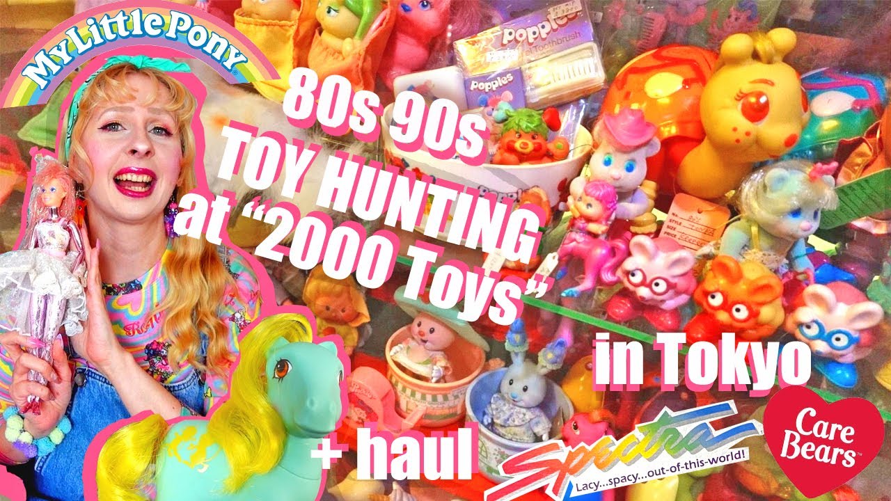 Tokyo 80s 90s Vintage TOY HUNTING at 2000 Toys ~ My little Pony, Spectra, Care Bears girls toys