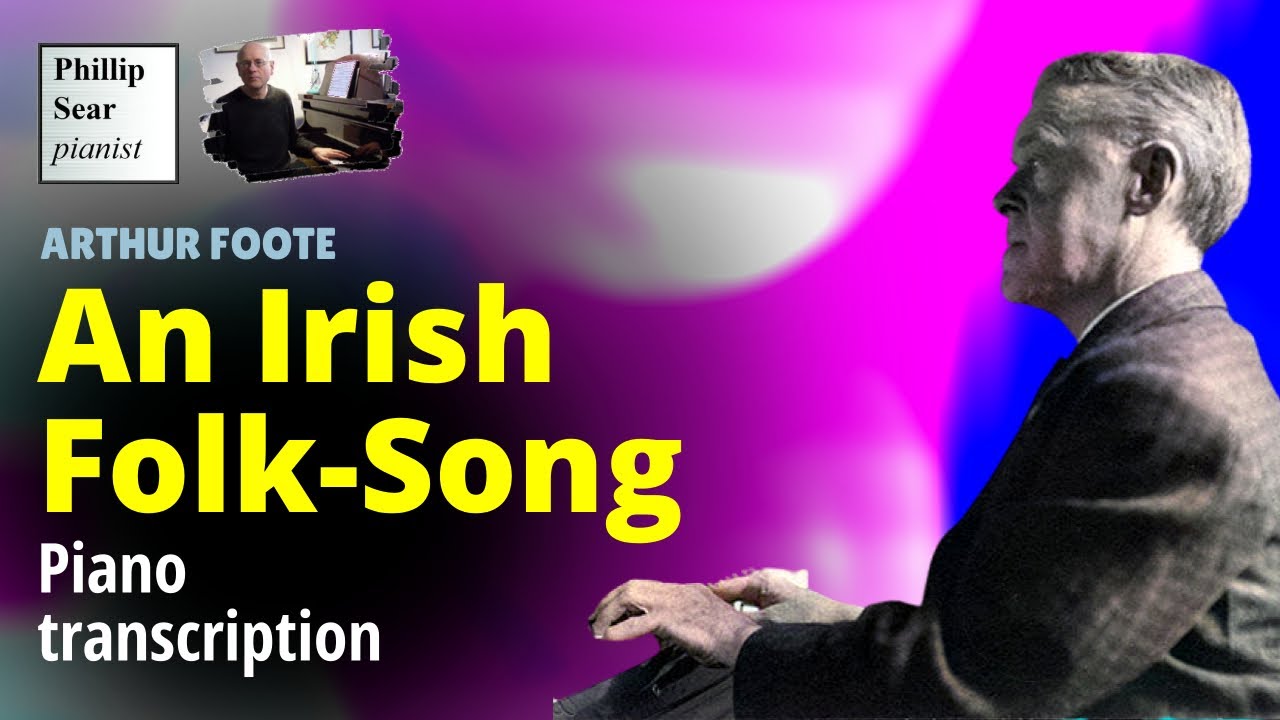 Arthur Foote : An Irish Folk-Song (piano transcription)