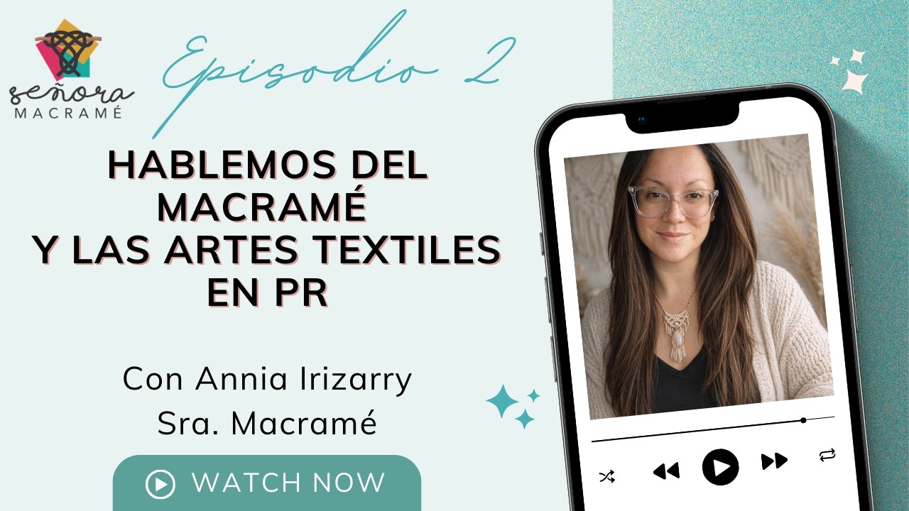 Hablemos de Macramé y las Artes Textiles en PR - Episodio #2