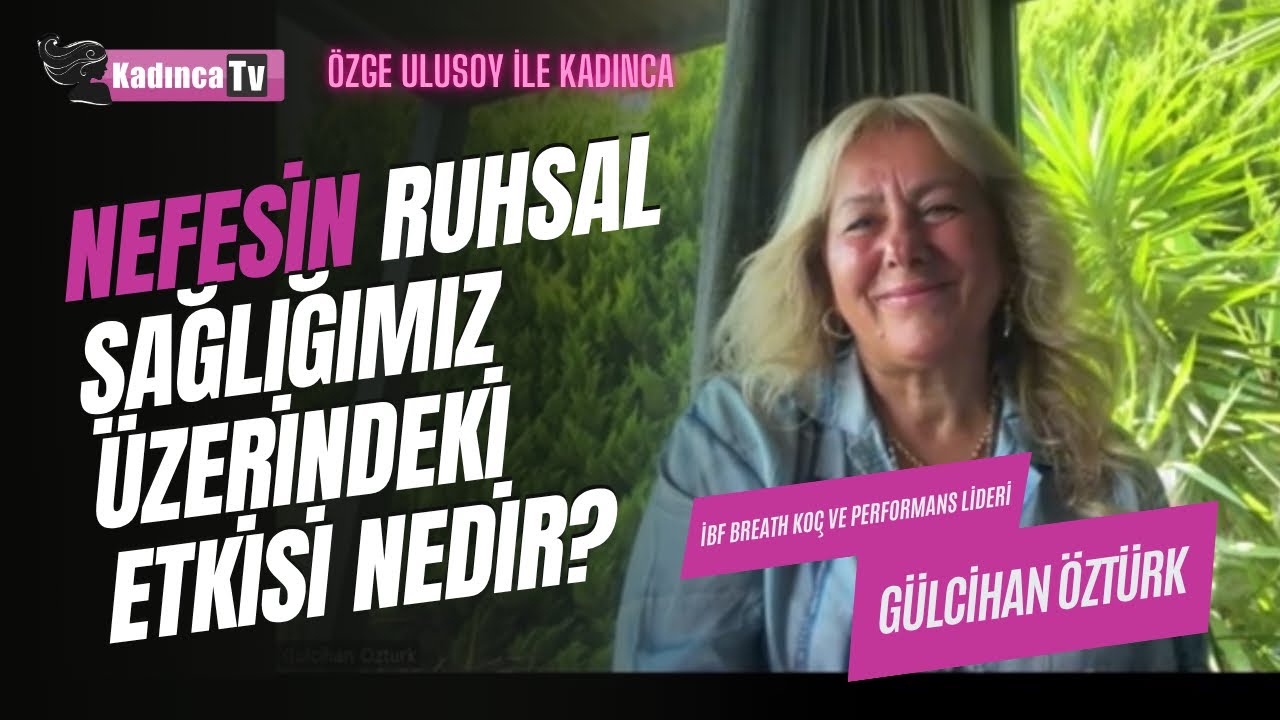 Nefesin Ruhsal Sağlığımız &Uuml;zerindeki Etkisi Nedir? / G&uuml;lcihan &Ouml;zt&uuml;rk / &Ouml;zge Ulusoy İle Kadınca