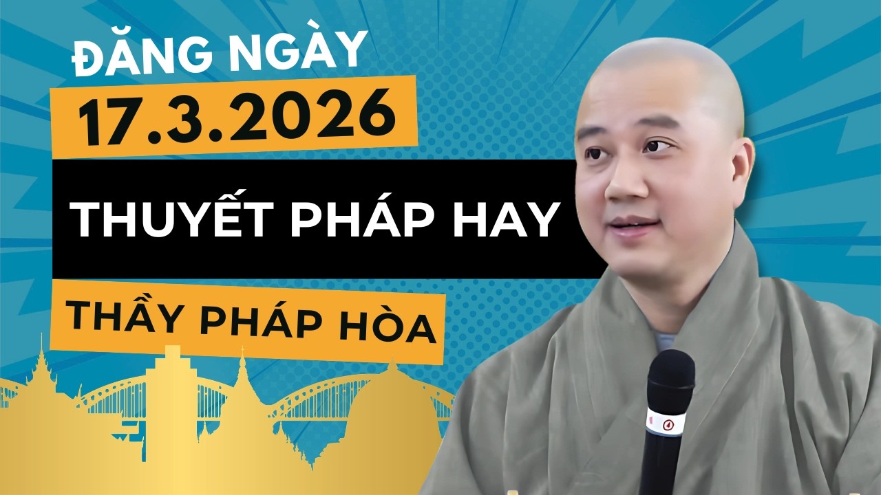 Thuyết Pháp Hay Đăng Ngày 17.03.2026 | Thầy Thích Pháp Hòa Canada - Phật Pháp Nhiệm Màu