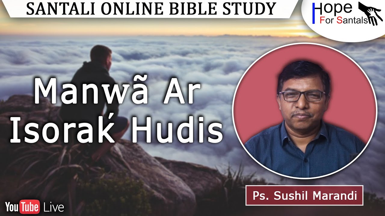 Manwa Ar Isorak' Hudis || Ps. Sushil Marandi || Santali Online Bible Study || 17th March 2023
