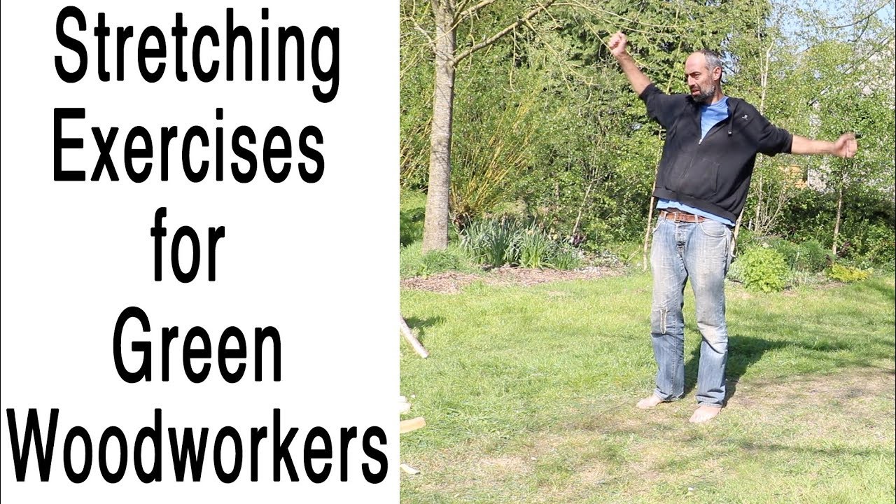 Stretching for green woodworkers