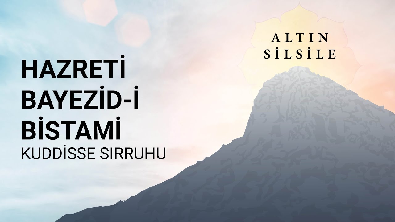 Altın Silsile - Hazreti Bayezid-i Bistami kuddisse sırruhu
