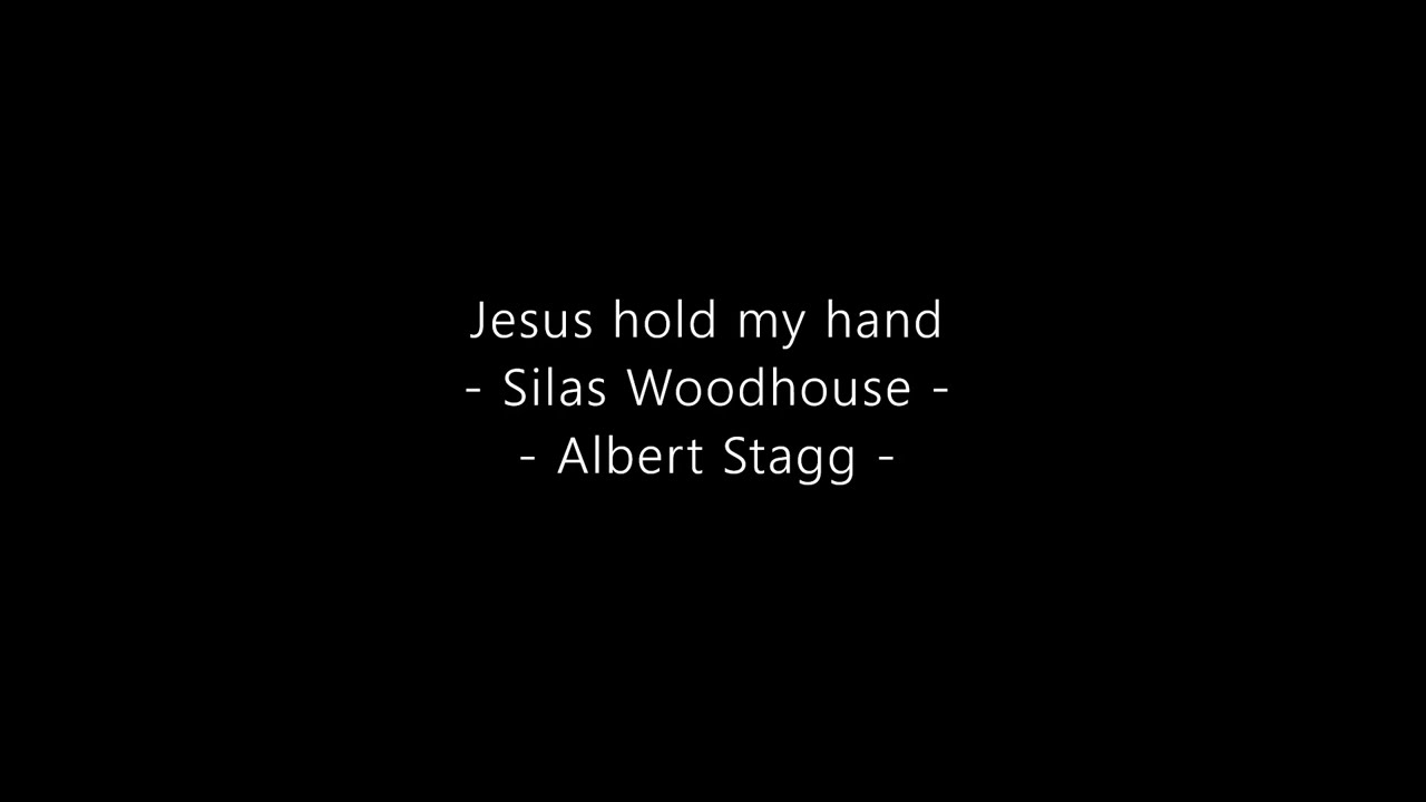 Albert Stagg & Silas Woodhouse - Jesus Hold My Hand