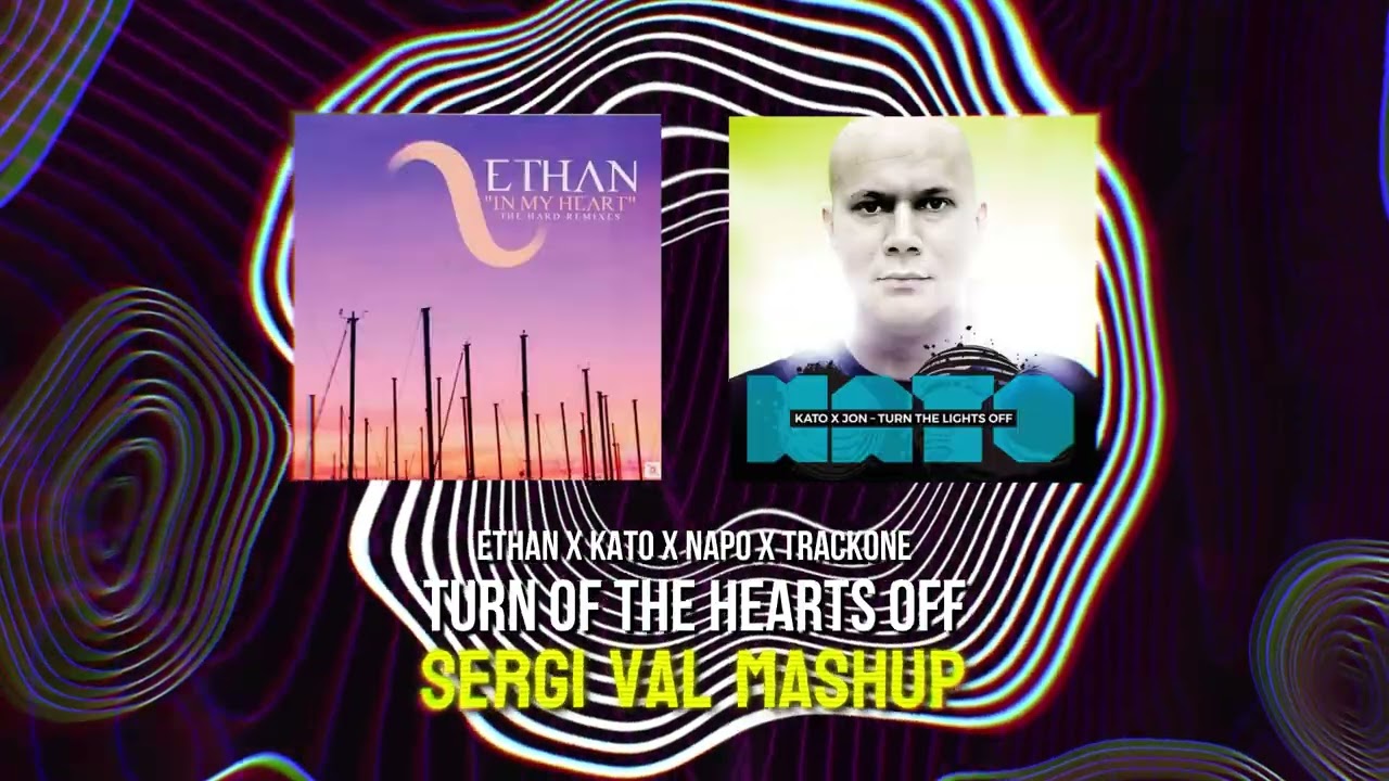 Ethan x Kato x Napo x Trackone - Turn Of The Hearts Off (Sergi Val Mashup)