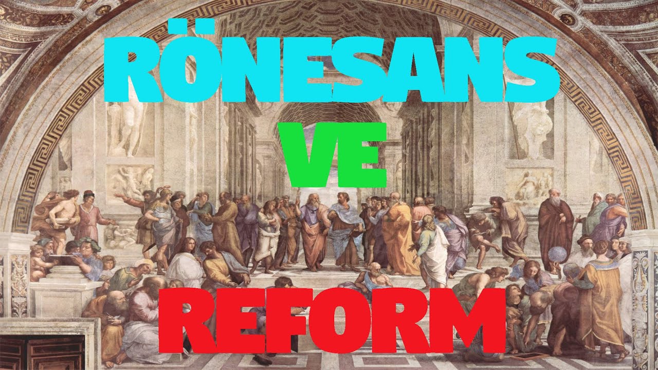 R&ouml;nesans ve Reform Nedir ? R&ouml;nesans ve Reform Hareketleri
