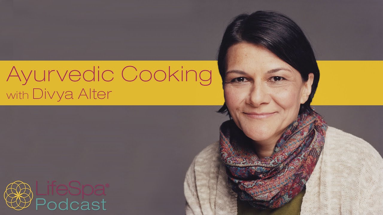 Ayurvedic Cooking with Divya Alter  | John Douillard's LifeSpa