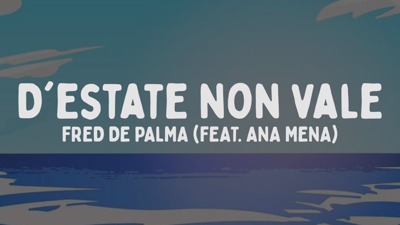 Fred De Palma - D'Estate non vale feat. Ana Mena (Testo/Lyrics)