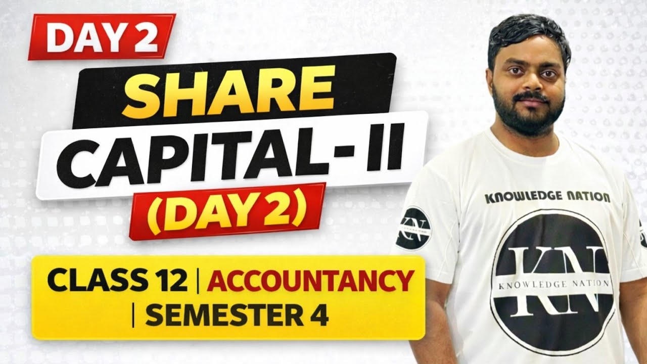 SHARE CAPITAL - II (DAY 2) | CLASS 12 | ACCOUNTANCY | SEMESTER 4 