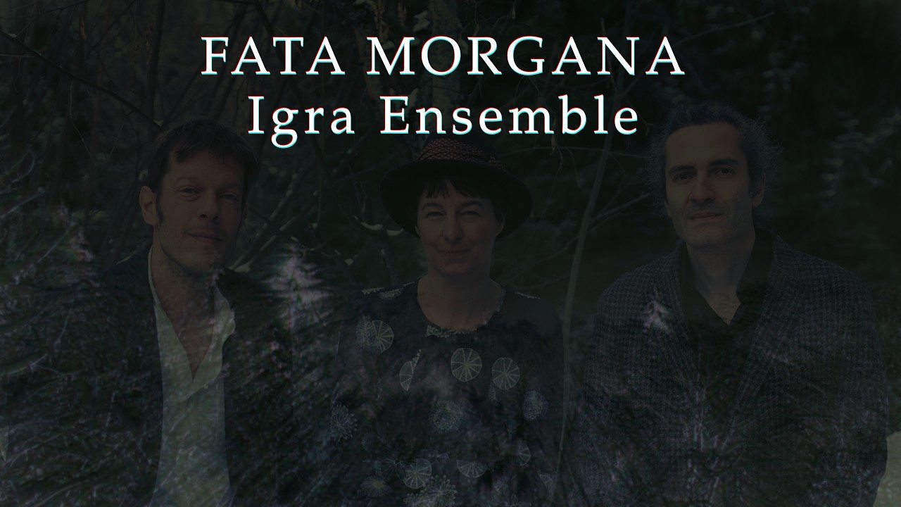 Fata Morgana - Igra Ensemble - Présentation