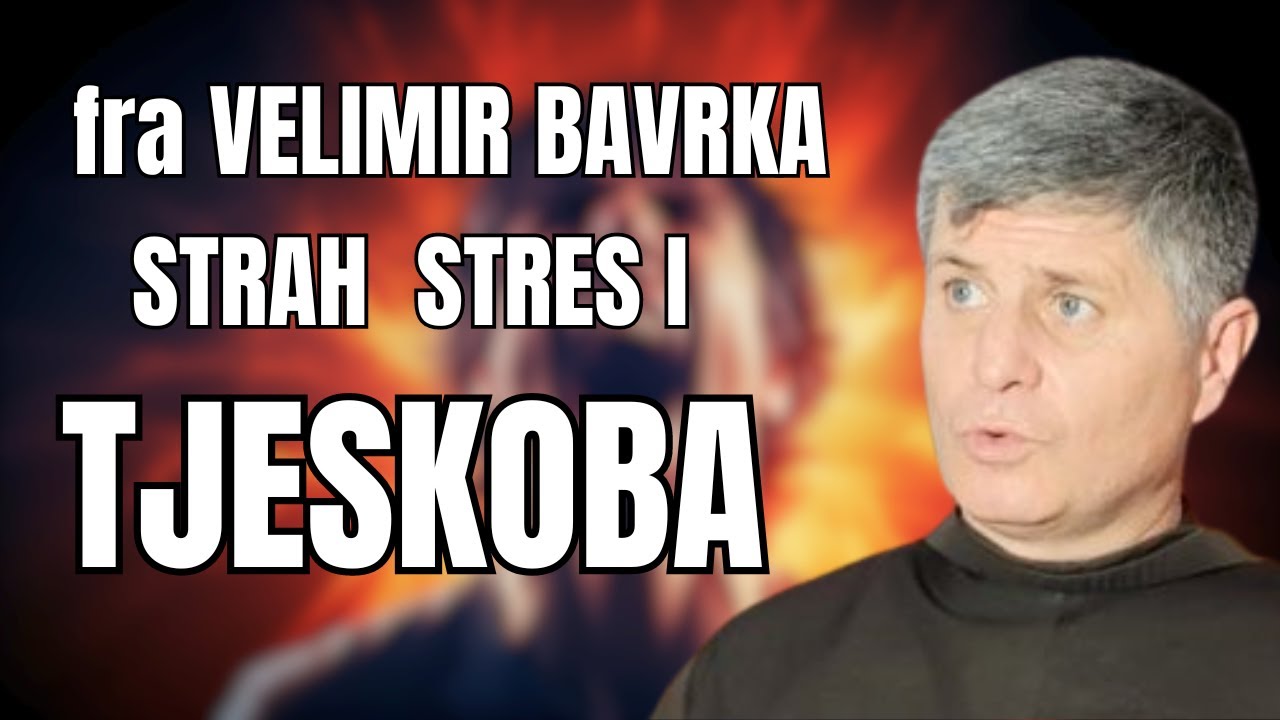 STRAH STRES I TJESKOBA - FRA VELIMIR BAVRKA