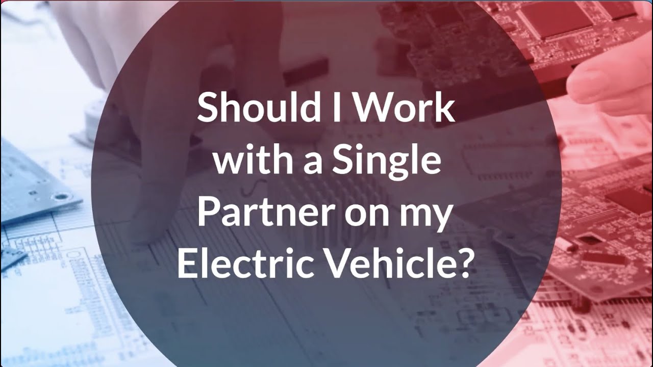 Should I Work With A Single Partner On My Electric Vehicle?