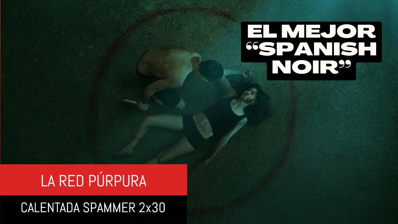 ⭕¿LA RED PÚRPURA es la MEJOR serie ESPAÑOLA de 2023? - Calentada Spammer 2x30: Lo de La Red Púrpura