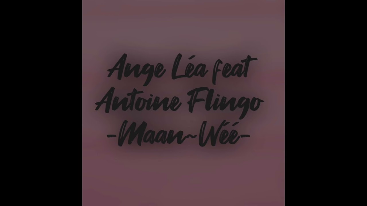 Ange Léa feat Antoine Flingo -Maan~Wé-