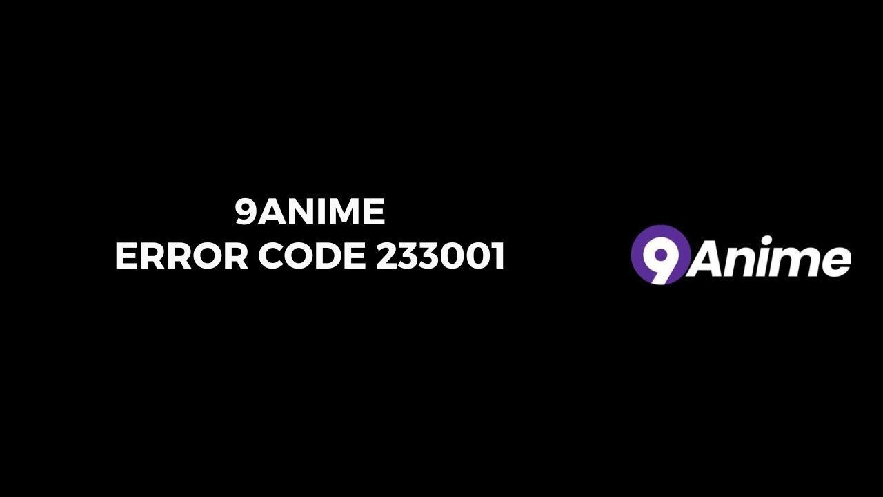 How To Resolve 9anime Error Code 233001?