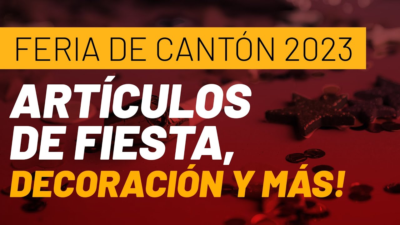 Feria de Cantón 2023 Artículos de fiesta, decoración y más!