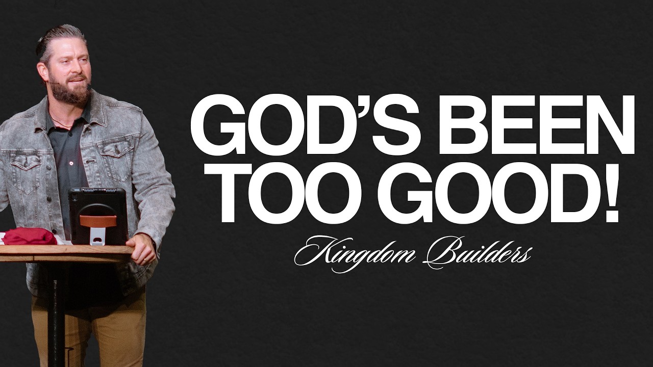 God's Been Too Good | Chris Frye | Kingdom Builders