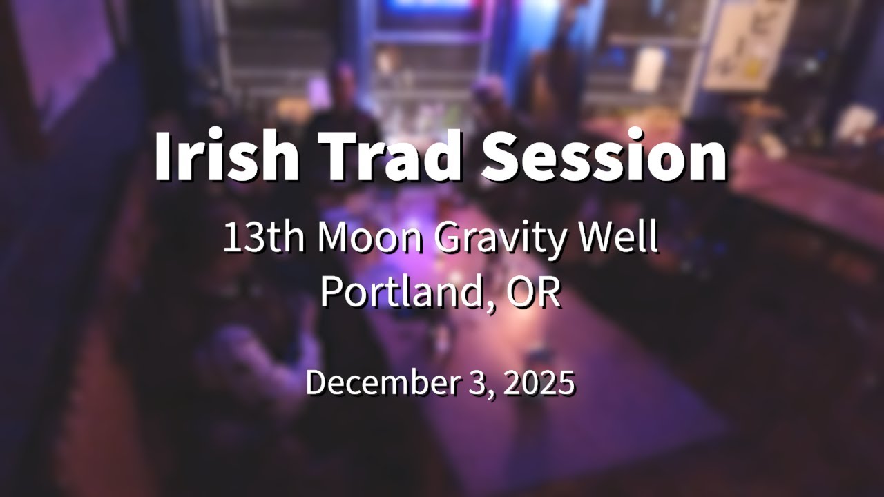 Irish Trad Session 2025.12.03 @ 13th Moon Gravity Well Portland