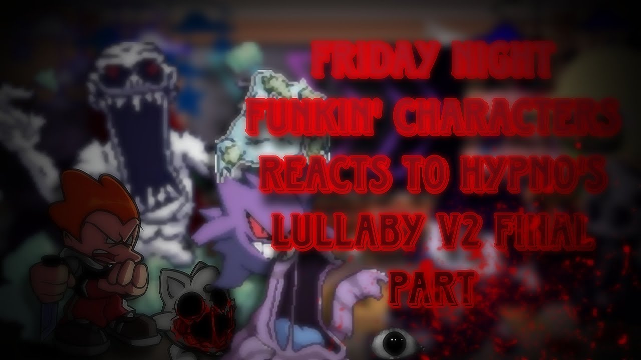 Friday night funkin' characters reacts to VS Hypno's lullaby V2 // Part 5/Final Part // Gacha Club