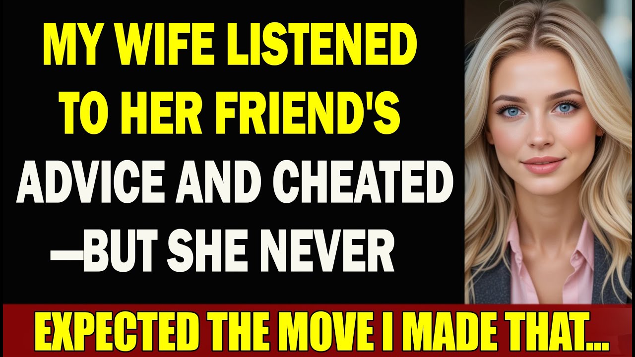 My Wife Listened To Her Friend's Advice And Cheated—But She Never Expected The Move I Made That...