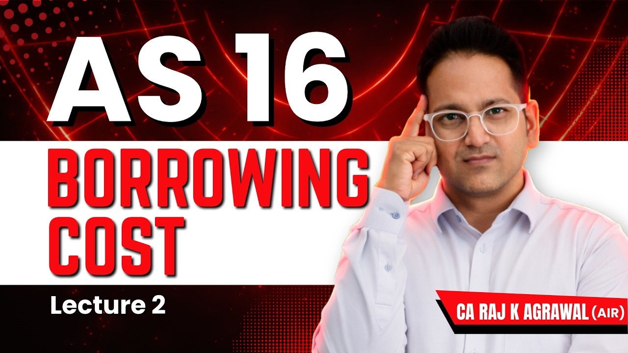 AS 16 - Borrowing Cost | Lecture 2 | CA Raj K Agrawal