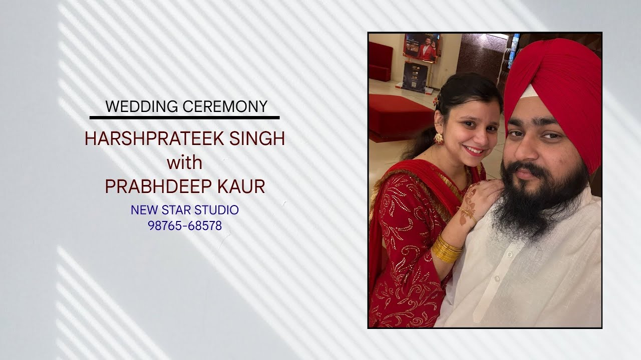 WEDDING CEREMONY ** HARSHPRATEEK SINGH with PRABHDEEP KAUR ** NEW STAR STUDIO 98765-68578
