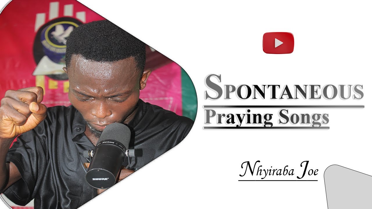 Nhyiraba Joe SPONTANEOUS Prayer Songs for PETITION