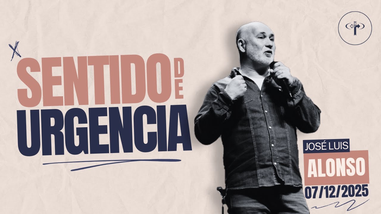 Sentido de urgencia | Pr. José Luis Alonso | Iglesia CEEC