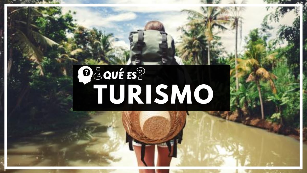 TURISMO | ¿Qué es El Turismo? Beneficios y Tipos de Turistas