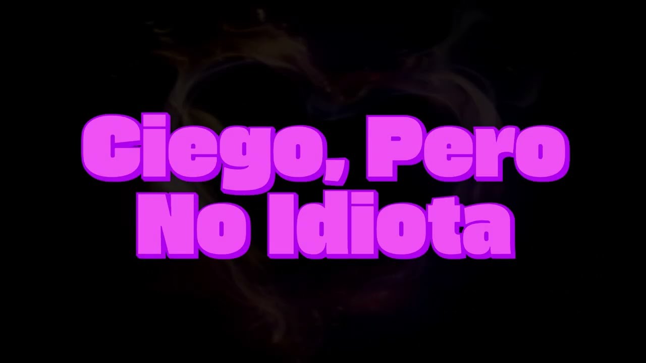 ALEX PONCE - Ciego, Pero No Idiota  (Letra)