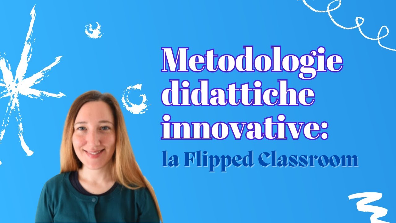 Metodologie didattiche innovative: la Flipped Classroom o Classe Capovolta