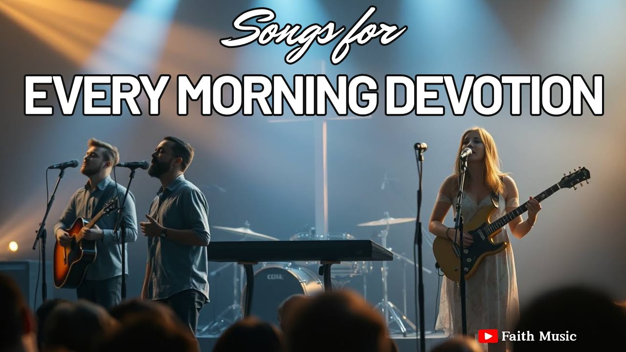 Peaceful Morning Worship Songs for Daily Prayer & Devotion &ndash; Faith Music Playlist