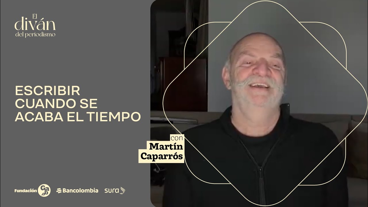 Escribir cuando se acaba el tiempo, con Martín Caparrós | El diván del periodismo