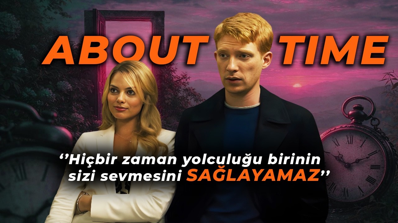 Zamanda Yolculuk Yapabilseydiniz Hayatınız Nasıl Değişirdi ? About Time Detaylı İnceleme