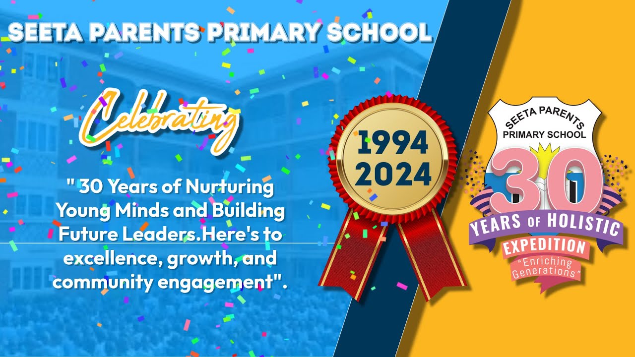 CELEBRATING 30 YEARS OF SEETA PARENTS PRIMARY SCHOOL