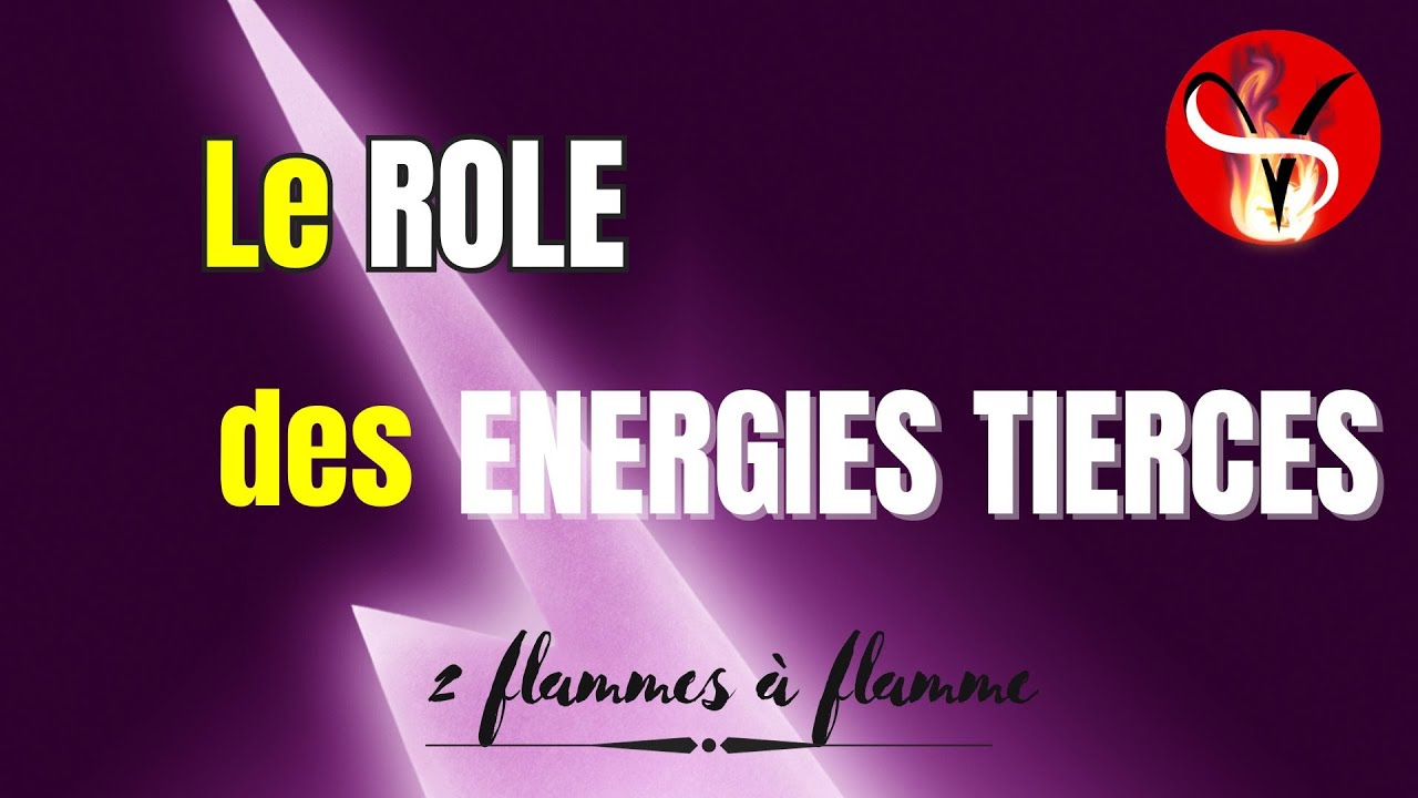 FLAMME JUMELLE | RÔLE des énergies TIERCES sur le parcours #fj #flammejumelle #couplesacré